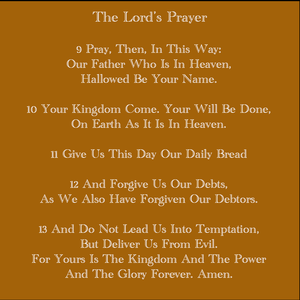 The Lord's Prayer. Matthew Chapter 6 versus 9 through 13